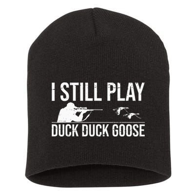 I Still Play Duck Duck Goose Funny Duck Hunting Gift Short Acrylic Beanie