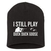 I Still Play Duck Duck Goose Funny Duck Hunting Gift Short Acrylic Beanie