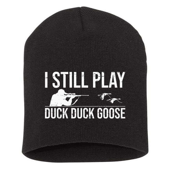 I Still Play Duck Duck Goose Funny Duck Hunting Gift Short Acrylic Beanie