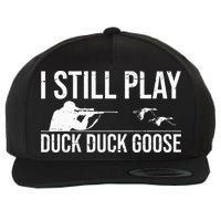 I Still Play Duck Duck Goose Funny Duck Hunting Gift Wool Snapback Cap