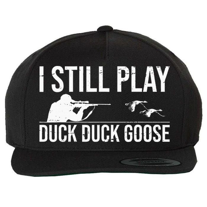 I Still Play Duck Duck Goose Funny Duck Hunting Gift Wool Snapback Cap