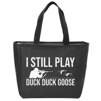 I Still Play Duck Duck Goose Funny Duck Hunting Gift Zip Tote Bag