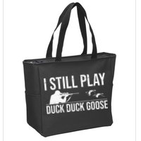 I Still Play Duck Duck Goose Funny Duck Hunting Gift Zip Tote Bag