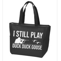 I Still Play Duck Duck Goose Funny Duck Hunting Gift Zip Tote Bag