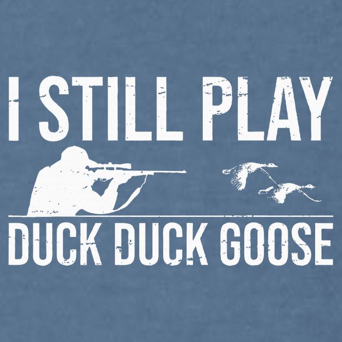 I Still Play Duck Duck Goose Funny Duck Hunting Gift Garment-Dyed Sweatshirt