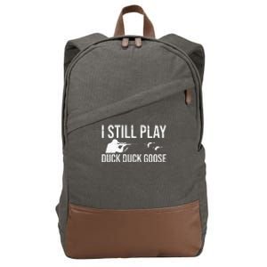 I Still Play Duck Duck Goose Funny Duck Hunting Gift Cotton Canvas Backpack