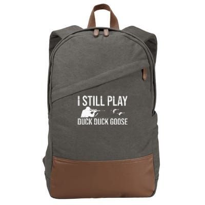 I Still Play Duck Duck Goose Funny Duck Hunting Gift Cotton Canvas Backpack