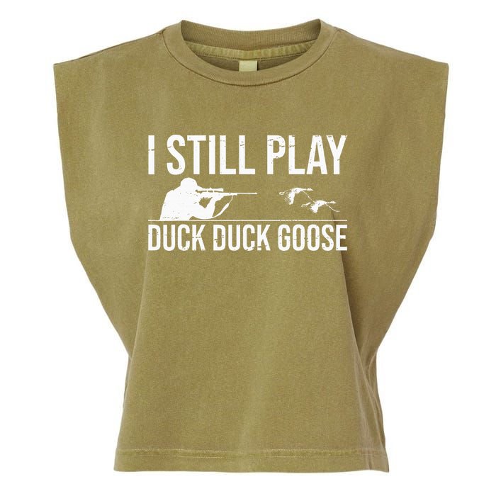 I Still Play Duck Duck Goose Funny Duck Hunting Gift Garment-Dyed Women's Muscle Tee