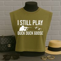 I Still Play Duck Duck Goose Funny Duck Hunting Gift Garment-Dyed Women's Muscle Tee