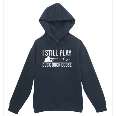 I Still Play Duck Duck Goose Funny Duck Hunting Gift Urban Pullover Hoodie