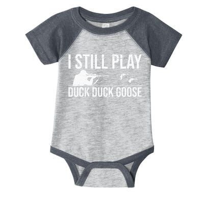 I Still Play Duck Duck Goose Funny Duck Hunting Gift Infant Baby Jersey Bodysuit