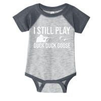 I Still Play Duck Duck Goose Funny Duck Hunting Gift Infant Baby Jersey Bodysuit