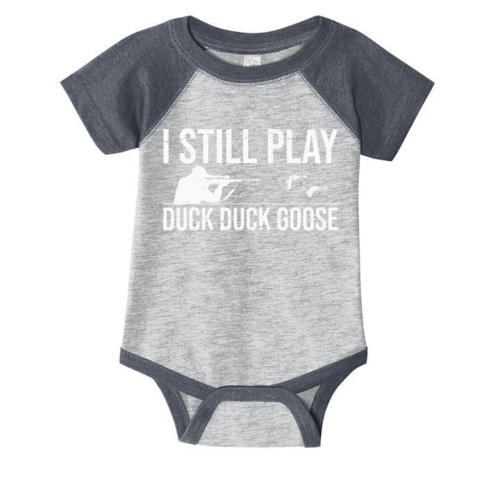 I Still Play Duck Duck Goose Funny Duck Hunting Gift Infant Baby Jersey Bodysuit