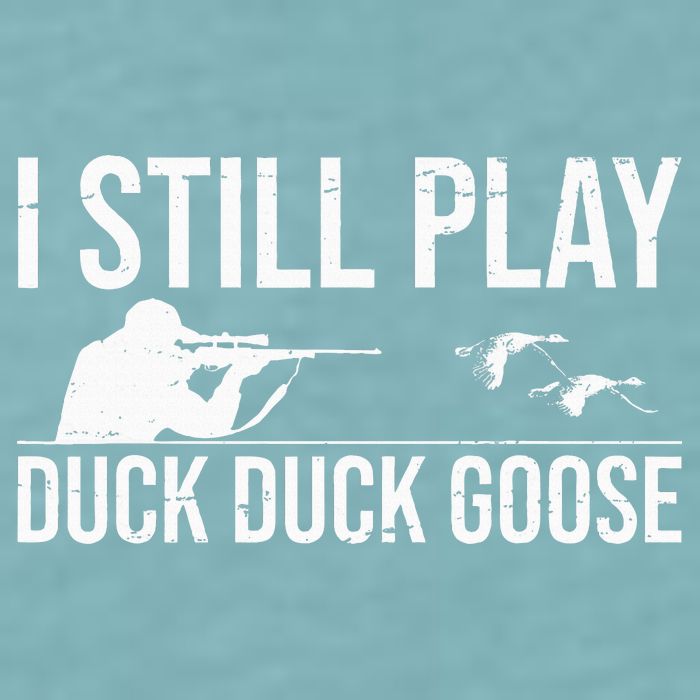 I Still Play Duck Duck Goose Funny Duck Hunting Gift Sueded Cloud Jersey T-Shirt