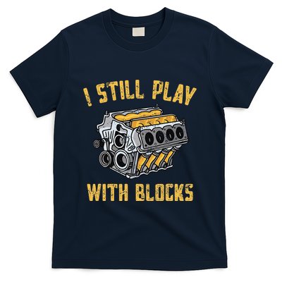 I Still Play With Blocks Maintenance Man Mechanic Engine T-Shirt