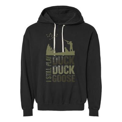 I Still Play Duck Goose Duck Hunter Hunting Garment-Dyed Fleece Hoodie