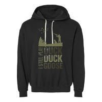 I Still Play Duck Goose Duck Hunter Hunting Garment-Dyed Fleece Hoodie