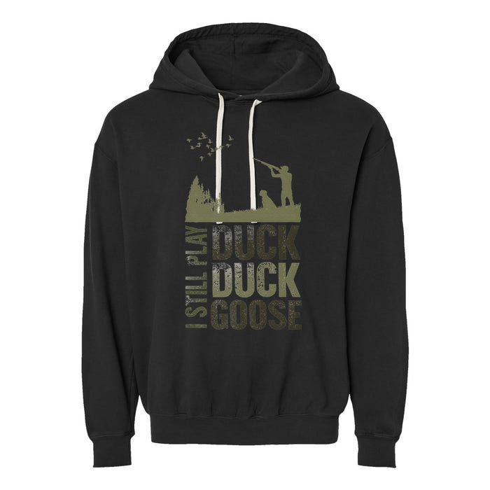I Still Play Duck Goose Duck Hunter Hunting Garment-Dyed Fleece Hoodie