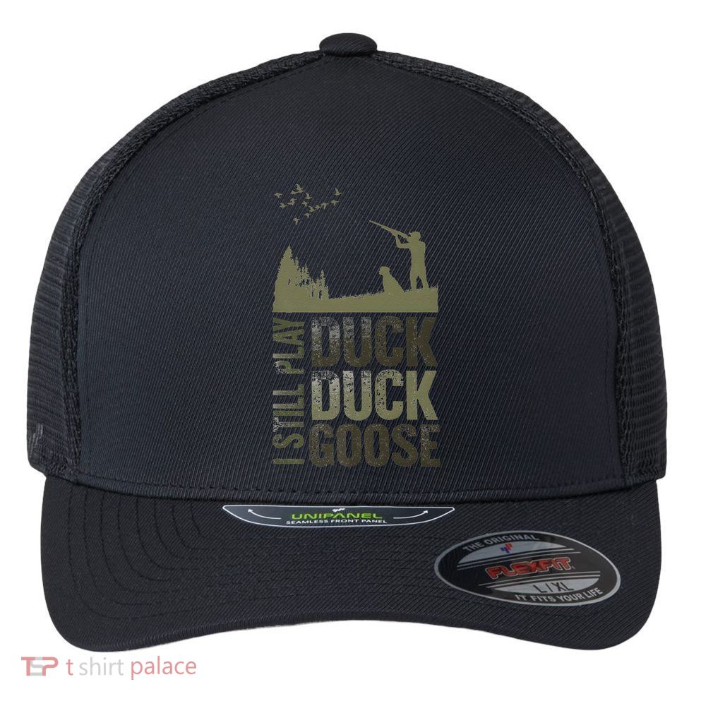 I Still Play Duck Goose Duck Hunter Hunting Flexfit Unipanel Trucker Cap