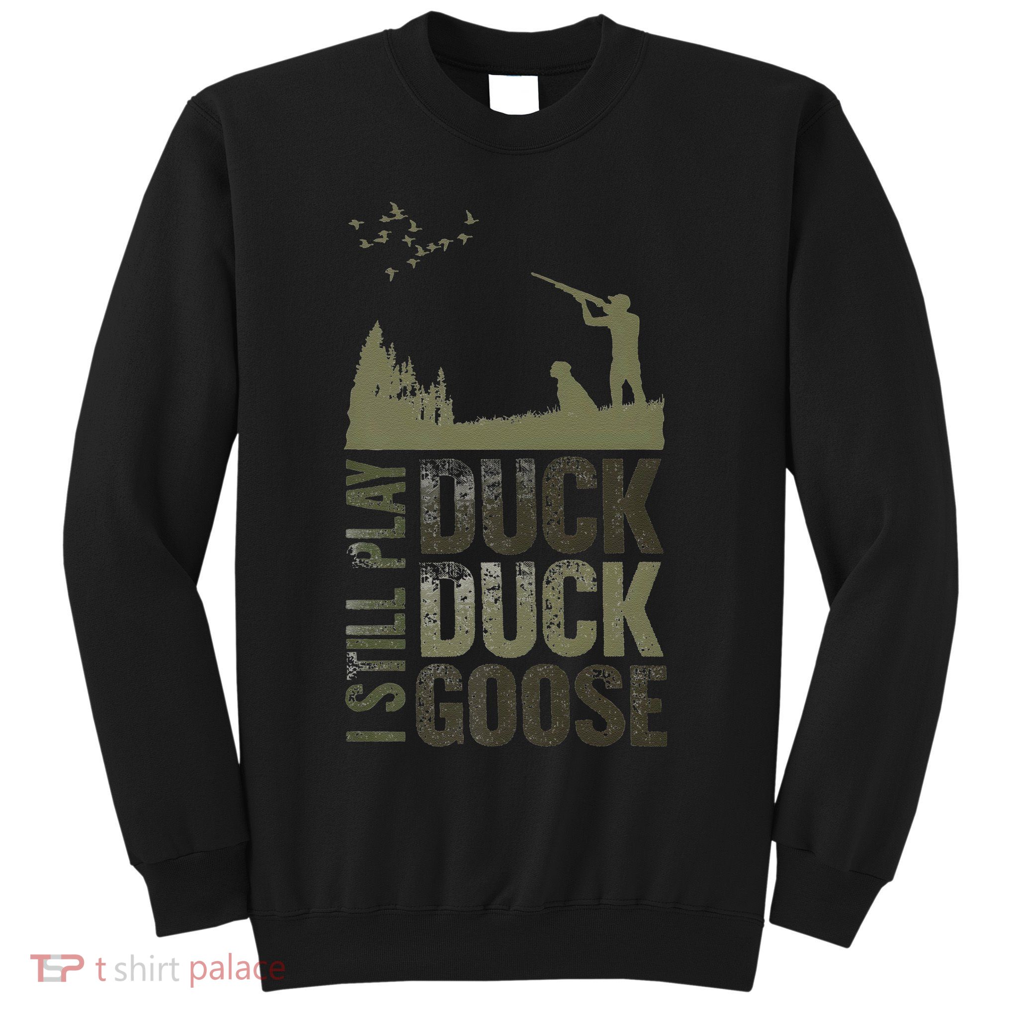 I Still Play Duck Goose Duck Hunter Hunting Sweatshirt