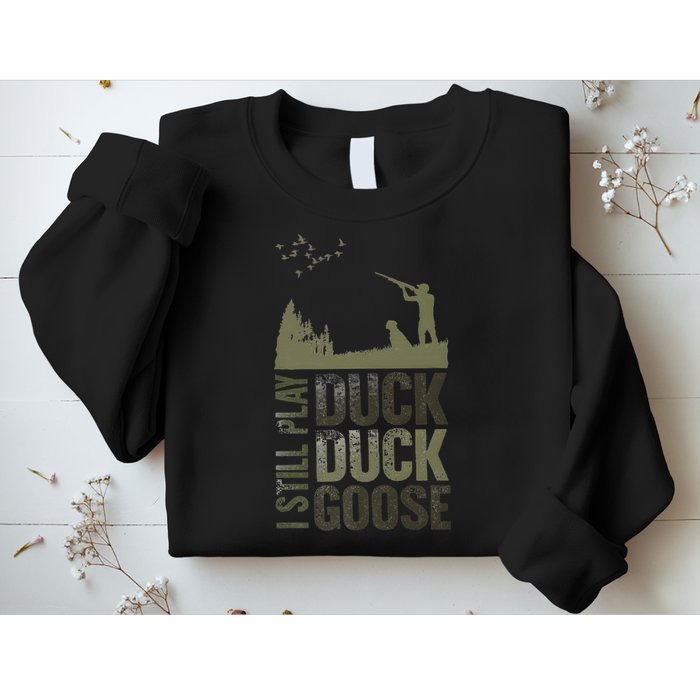 I Still Play Duck Goose Duck Hunter Hunting Sweatshirt