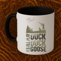 I Still Play Duck Goose Duck Hunter Hunting Mug