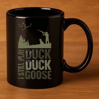 I Still Play Duck Goose Duck Hunter Hunting 11oz C Handle Ceramic Mug