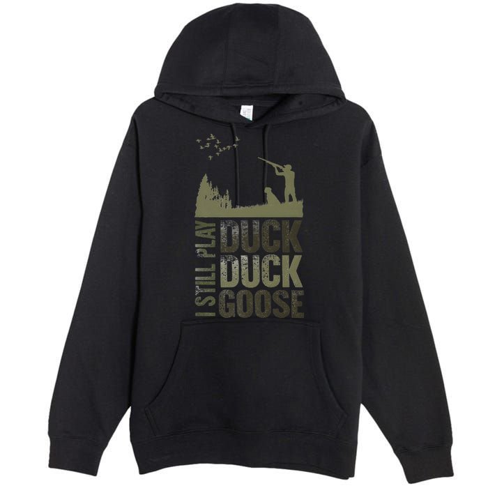 I Still Play Duck Goose Duck Hunter Hunting Premium Pullover Hoodie