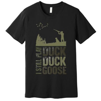 I Still Play Duck Goose Duck Hunter Hunting Premium T-Shirt