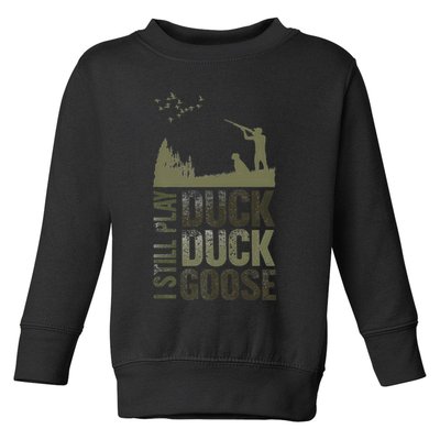 I Still Play Duck Goose Duck Hunter Hunting Toddler Sweatshirt
