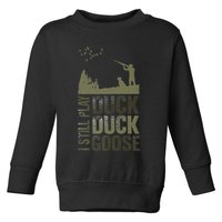 I Still Play Duck Goose Duck Hunter Hunting Toddler Sweatshirt