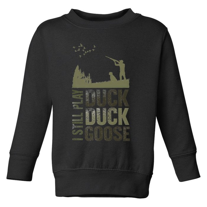 I Still Play Duck Goose Duck Hunter Hunting Toddler Sweatshirt