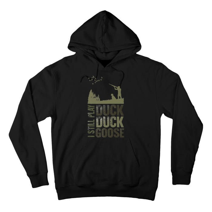 I Still Play Duck Goose Duck Hunter Hunting Tall Hoodie