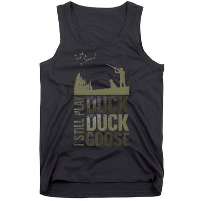 I Still Play Duck Goose Duck Hunter Hunting Tank Top