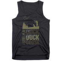 I Still Play Duck Goose Duck Hunter Hunting Tank Top