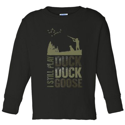 I Still Play Duck Goose Duck Hunter Hunting Toddler Long Sleeve Shirt