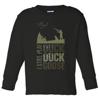 I Still Play Duck Goose Duck Hunter Hunting Toddler Long Sleeve Shirt