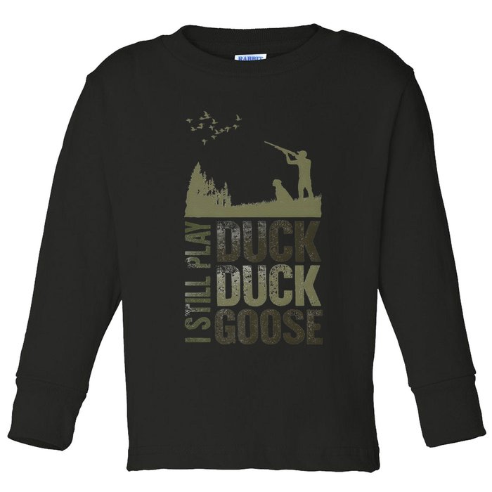 I Still Play Duck Goose Duck Hunter Hunting Toddler Long Sleeve Shirt