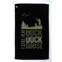 I Still Play Duck Goose Duck Hunter Hunting Golf Towel