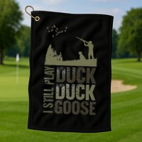 I Still Play Duck Goose Duck Hunter Hunting Golf Towel
