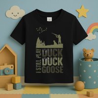I Still Play Duck Goose Duck Hunter Hunting Toddler T-Shirt