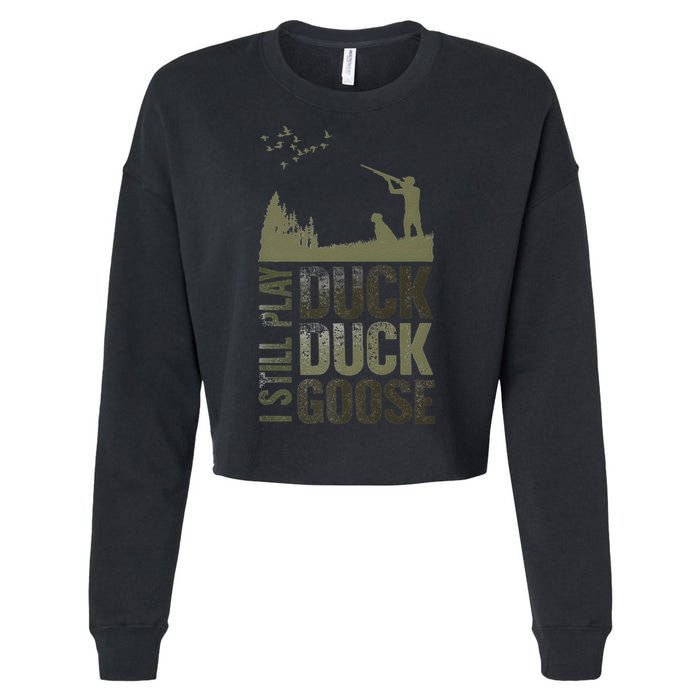 I Still Play Duck Goose Duck Hunter Hunting Cropped Pullover Crew