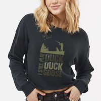 I Still Play Duck Goose Duck Hunter Hunting Cropped Pullover Crew