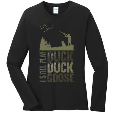 I Still Play Duck Goose Duck Hunter Hunting Ladies Long Sleeve Shirt