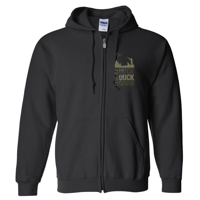 I Still Play Duck Goose Duck Hunter Hunting Full Zip Hoodie