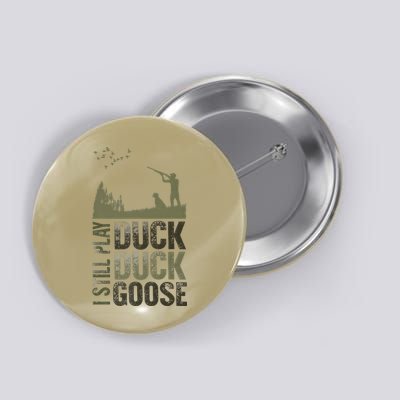 I Still Play Duck Goose Duck Hunter Hunting Button