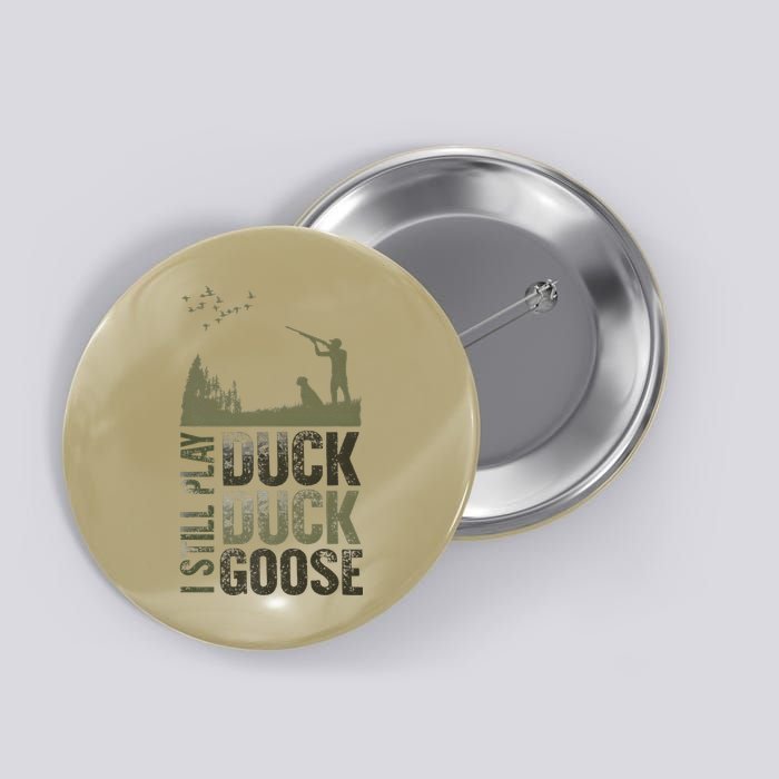 I Still Play Duck Goose Duck Hunter Hunting Button