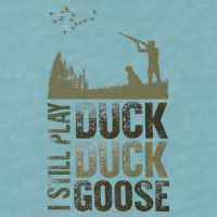 I Still Play Duck Goose Duck Hunter Hunting Sueded Cloud Jersey T-Shirt