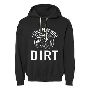 I Still Play With Dirt Funny Tractor Farm Truck Garment-Dyed Fleece Hoodie