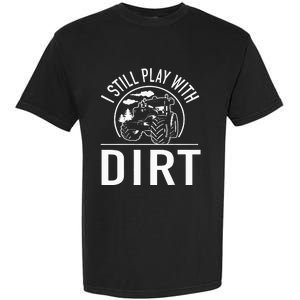 I Still Play With Dirt Funny Tractor Farm Truck Garment-Dyed Heavyweight T-Shirt